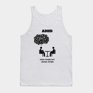 ADHD (Attention Deficit Hyperactivy Disorder): Simplicity Isn't Always Simple Tank Top